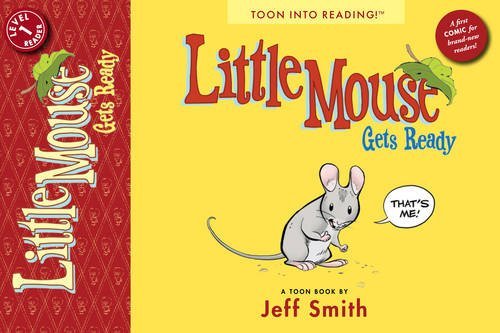 Jeff Smith/Little Mouse Gets Ready@ Toon Books Level 1