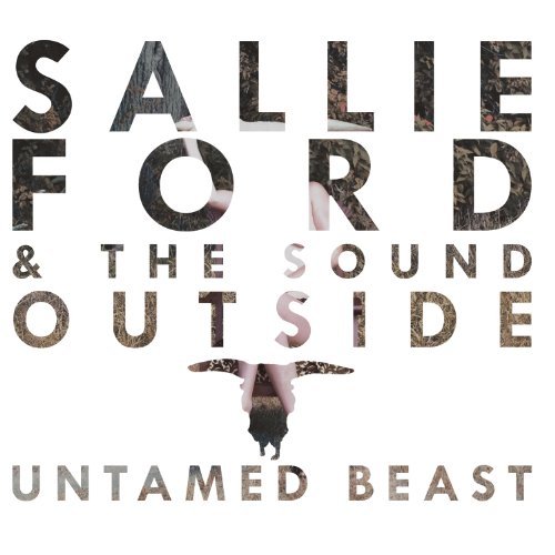 Sallie Ford & The Sound Outside/Untamed Beast@Explicit Version