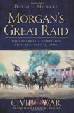 David L. Mowery Morgan's Great Raid The Remarkable Expedition From Kentucky To Ohio 
