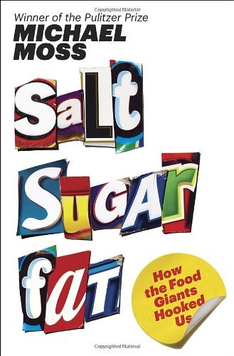 Michael Moss/Salt Sugar Fat@ How the Food Giants Hooked Us
