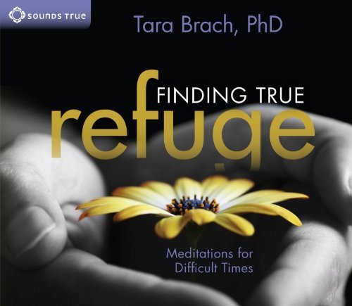 Tara Brach Finding True Refuge Meditations For Difficult Times 