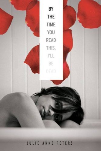 Julie Anne Peters/By the Time You Read This, I'll Be Dead