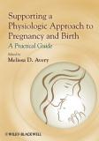 Melissa D. Avery Supporting A Physiologic Approach To Pregnancy And A Practical Guide 