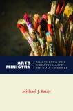 Michael J. Bauer Arts Ministry Nurturing The Creative Life Of God's People 