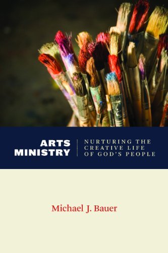 Michael J. Bauer Arts Ministry Nurturing The Creative Life Of God's People 