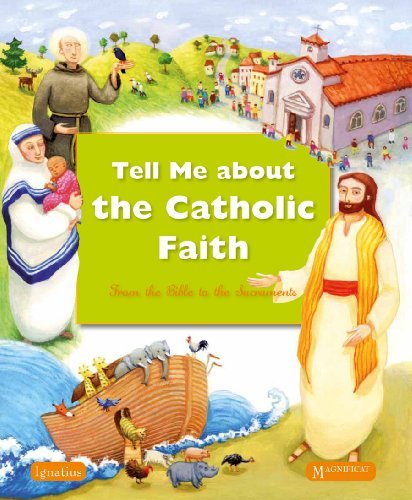 Various Authors Tell Me About The Catholic Faith From The Bible To The Sacraments 