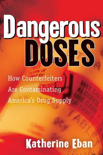 Katherine Eban Dangerous Doses How A Band Of Investigators Took On Counterfeiter 