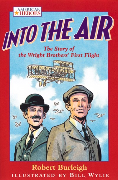 Robert Burleigh/Into The Air: The Story Of The Wright Brothers' Fi