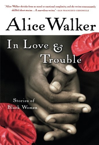 Alice Walker/In Love & Trouble@ Stories of Black Women