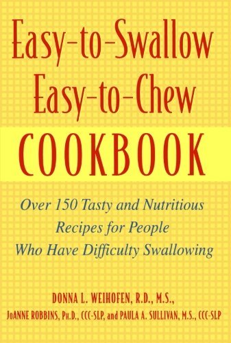 Donna L. Weihofen Easy To Swallow Easy To Chew Cookbook Over 150 Tasty And Nutritious Recipes For People 