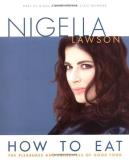 Nigella Lawson How To Eat The Pleasures And Principles Of Good Food 