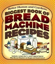 Better Homes And Gardens Biggest Book Of Bread Machine Recipes 