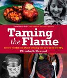 Elizabeth Karmel Taming The Flame Secrets For Hot And Quick Grilling And Low And Sl 