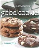 Tish Boyle The Good Cookie Over 250 Delicious Recipes From Simple To Sublim 