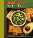 Gaby Dalkin Absolutely Avocados 80 Amazing Avocado Recipes For Every Meal Of The 