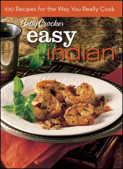 Crocker Betty Ed.D. Betty Crocker Everyday Indian 100 Recipes For The 