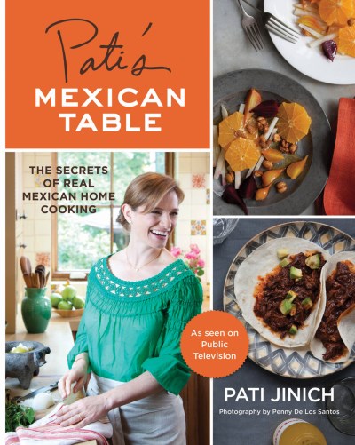 Pati Jinich/Pati's Mexican Table@ The Secrets of Real Mexican Home Cooking