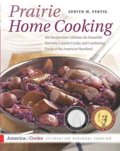 Judith M. Fertig Prairie Home Cooking 400 Recipes That Celebrate The Bountiful Harvests 
