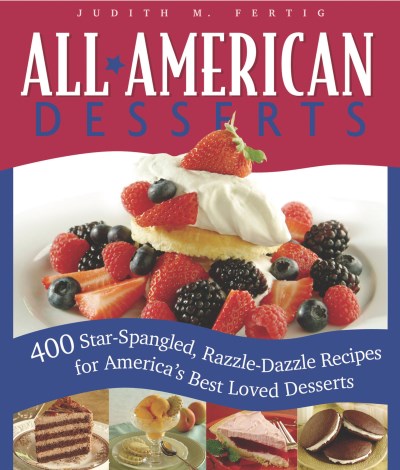 Judith Fertig All American Desserts 400 Star Spangled Razzle Dazzle Recipes For Amer 