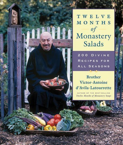 Victor Antoine D'avila La Tourette Twelve Months Of Monastery Salads 200 Divine Recipes For All Seasons 