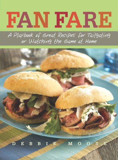 Debbie Moose Fan Fare A Playbook Of Great Recipes For Tailgating Or Wat 