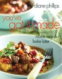 Diane Phillips You've Got It Made Deliciously Easy Meals To Make Now And Bake Later 