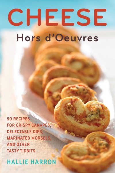 Hallie Harron Cheese Hors D'oeuvres 50 Recipes For Crispy Canapes Delectable Dips M 