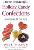 Dede Wilson A Baker's Field Guide To Holiday Candy Sweets Treats All Year Long 