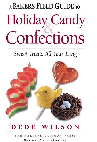 Dede Wilson A Baker's Field Guide To Holiday Candy Sweets Treats All Year Long 