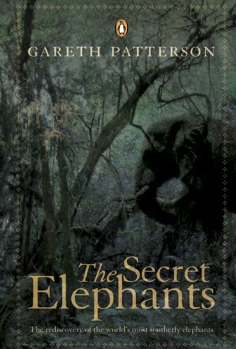 Gareth Patterson The Secret Elephants The Rediscovery Of The World's Most Southerly Ele 