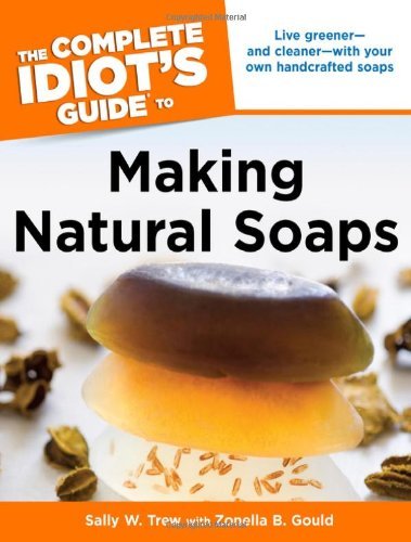 Sally Trew The Complete Idiot's Guide To Making Natural Soaps 
