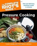 Carole Jacobs The Complete Idiot's Guide To Pressure Cooking Dish Out Delicious Nutritious Meals In Minutes 