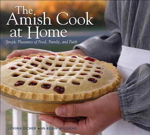 Lovina Eicher The Amish Cook At Home Simple Pleasures Of Food Family And Faith 