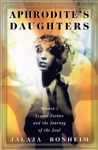 Jalaja Bonheim/Aphrodite's Daughters@ Women's Sexual Stories and the Journey of the Sou@Original
