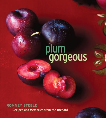 Romney Steele Plum Gorgeous Recipes And Memories From The Orchard 