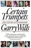 Garry Wills Certain Trumpets The Nature Of Leadership Revised 