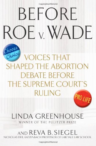 Linda Greenhouse Before Roe V. Wade Voices That Shaped The Abortion Debate Before The 