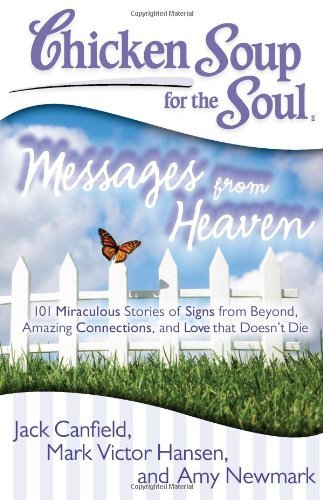 Jack Canfield/Chicken Soup For The Soul@Messages From Heaven: 101 Miraculous Stories Of S