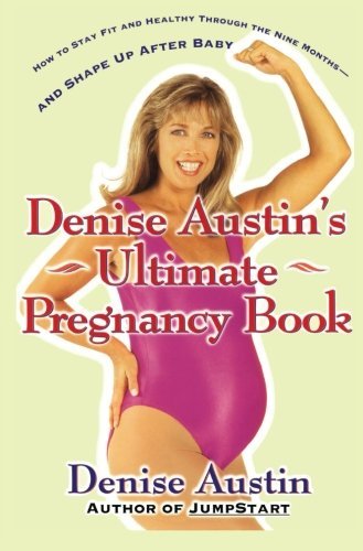 Denise Austin Denise Austin's Ultimate Pregnancy Book How To Stay Fit And Healthy Through The Nine Mont Original 