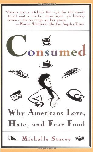 Michelle Stacey Consumed Why Americans Hate Love And Fear Food 