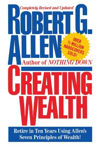 Robert G. Allen Creating Wealth Retire In Ten Years Using Allen's Seven Principle 