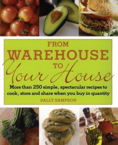 Sally Sampson From Warehouse To Your House More Than 250 Simple Spectacular Recipes To Cook 