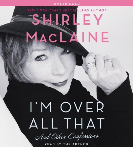 Shirley MacLaine/I'm Over All That@ And Other Confessions