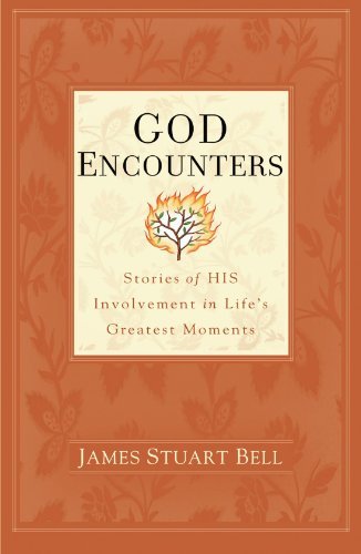 James Stuart Bell/God Encounters@ Stories of HIS Involvement in Life's Greatest Mom