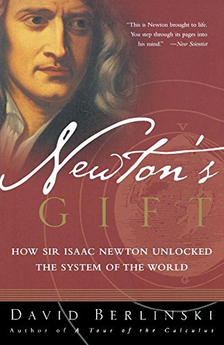 David Berlinski/Newton's Gift@How Sir Isaac Newton Unlocked the System of the W