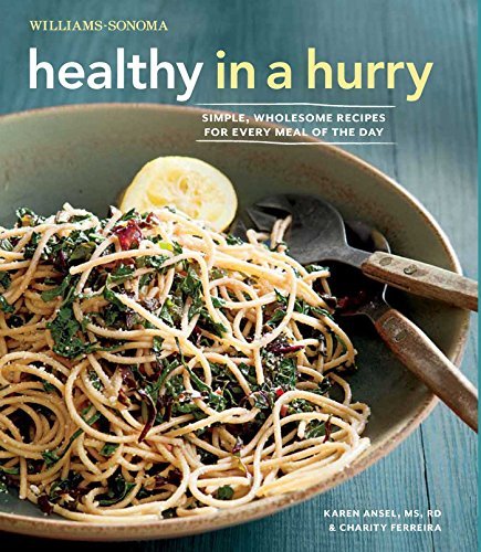 Karen Ansel Ms Rd Healthy In A Hurry (williams Sonoma) Simple Wholesome Recipes For Every Meal Of The D 