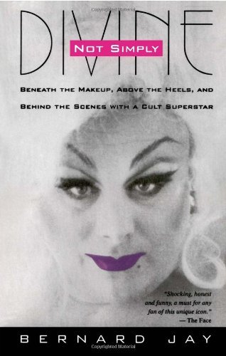 Bernard Jay/Not Simply Divine@ Beneath the Make-Up, Above the Heels and Behind t
