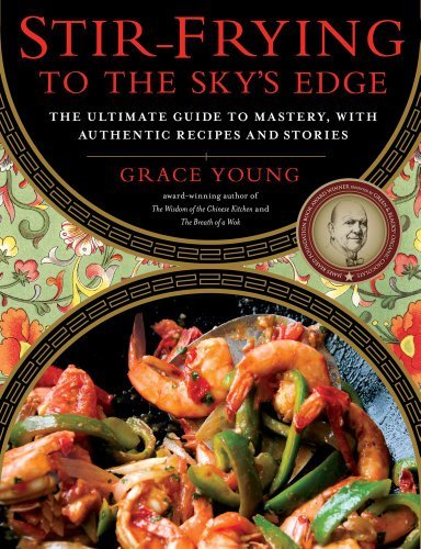 Grace Young Stir Frying To The Sky's Edge The Ultimate Guide To Mastery With Authentic Rec 