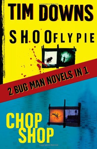Tim Downs Shoofly Pie & Chop Shop A Bug Man Novel 