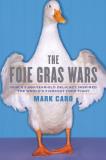 Mark Caro The Foie Gras Wars How A 5 000 Year Old Delicacy Inspired The World' 